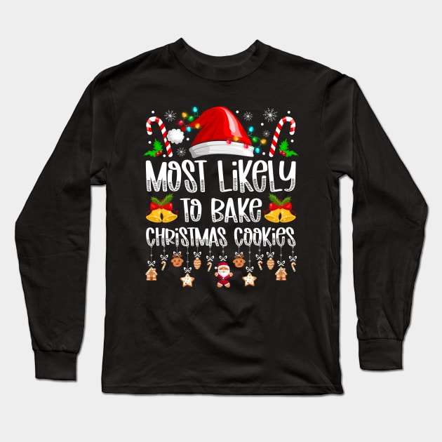 Most Likely To Bake Christmas Cookies Long Sleeve T-Shirt by antrazdixonlda